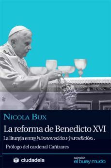 reforma de benedicto xvi: la liturgia entre la innovacion y la tr adiccion-nicolas bux-9788496836549