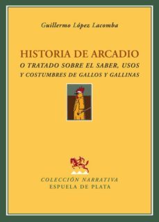 historia de arcadio o tratado sobre el saber, usos y costumbres d e gallos y gallinas-9788496956049