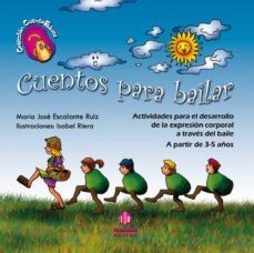 cuentos para bailar: actividades para el desarollo de la expresio n corporal a traves del baile. a partir de 3-5 años-maria jose escalante ruiz-9788497006149