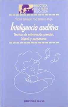 inteligencia auditiva: tecnicas de estimulacion prenatal, infanti l y permanente-9788497423649