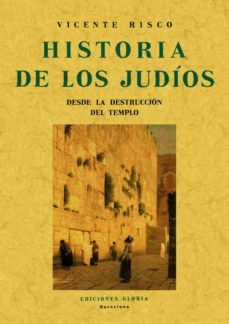 historia de los judios desde la destruccion del templo (ed. facsi mil)-vicente risco-9788497612449