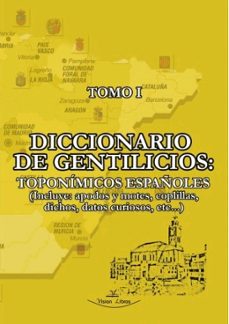 diccionario de gentilicios (tomo i): toponimicos españoles-tomas de la torre aparicio-9788497709149