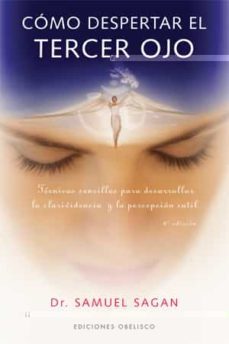 como despertar el tercer ojo: tecnicas sencillas para desarrollar la clarividencia y la percepcion sutil-samuel sagan-9788497771849