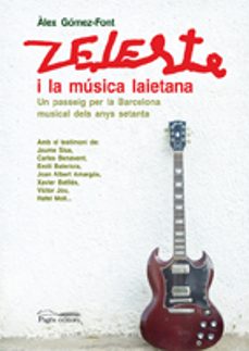 zeleste i la musica laietana. una passeig per la barcelona musica l dels anys setanta.-alex gomez font-9788497797849