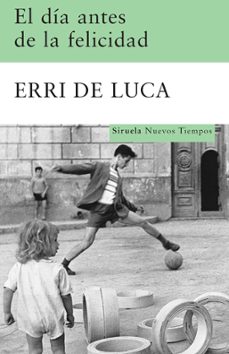 el dia antes de la felicidad-erri de luca-9788498412949