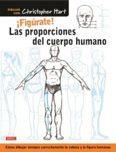 las proporciones del cuerpo ¡figurate!: como dibujar siempre correctamente la cabeza y la figura humana-christopher hart-9788498745849