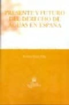 presente y futuro del derecho de aguas en españa-9788498760149
