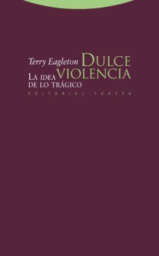 dulce violencia: la idea de lo tragico-terry eagleton-9788498792249