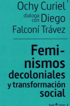feminismos decoloniales y transformacion sociales-diego falconi travez-ochy curiel-9788498889949