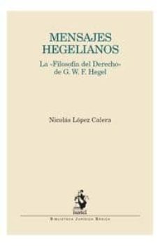 mensajes hegelianos: la filosofia del derecho de gwf hegel-nicolas maria lopez calera-9788498901849