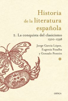 historia de la literatura española 2. la conquista del clasicismo. 1500-1598 (ebook)-jorge garcia lopez-eugenia fosalba-gonzalo ponton-9788498927849