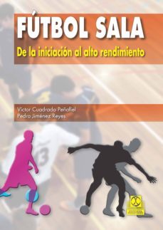 futbol sala. de la iniciacion al alto rendimiento (ebook)-victor cuadrado peñafiel-pedro jimenez reyes-9788499105949