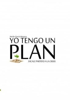 yo tengo un plan: sacale partido a la crisis-nacho garcia mostazo-9788499160849