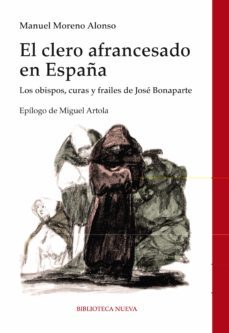 el clero afrancesado en españa: los obispos, curas y frailes de j ose bonaparte-9788499407449