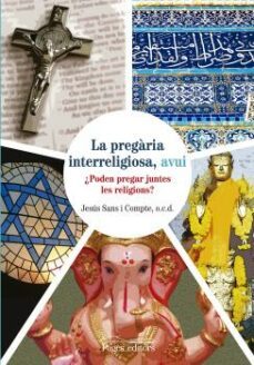 la pregaria interreligiosa, avui: poden pregar juntes les religions?-jesus sans compte-9788499755649