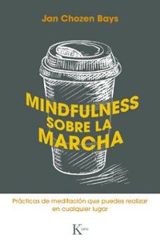 mindfulness sobre la marcha: practicas de meditacion que puedes realizar en cualquier lugar-9788499887449
