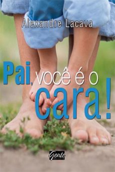 pai, você é o cara!-alexandre lacava-9788573128949