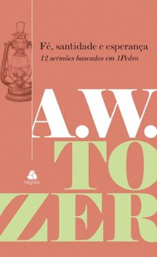 fe, santidade e esperança (ebook)-a.w. tozer-9788577425549