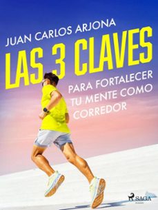 las 3 claves para fortalecer tu mente como corredor (ebook)-juan carlos arjona ollero-9788728548349