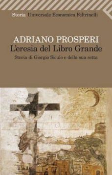 l eresia del libro grande. storia di giorgio siculo e della sua s etta-9788807723049