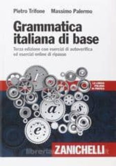 grammatica italiana di base. con esercizi di autoverifica ed esecizi online di ripasso-pietro trifone-9788808255549