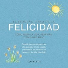 pequeño libro de la felicidad: como amar la vida, reir mas y vivir mas años-lois blyth-9789463594349