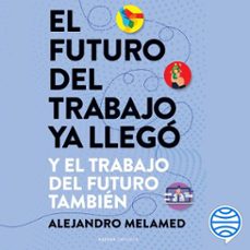 el futuro del trabajo ya llego (audiolibro)-alejandro melamed-9789501205749