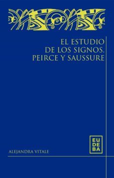 el estudio de los signos. peirce y saussure (ebook)-alejandra vitale-9789502330549