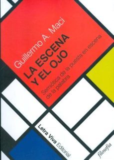 la escena y el ojo: semiotica de la puesta en escena de la palabr a-guillermo a. maci-9789506493349