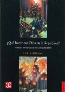 ¿que hacer con dios en la republica?-sol serrano-9789562890649