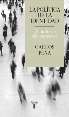 la politica de la identidad ¿el infierno son los otros? (ebook)-carlos peña-9789569635649