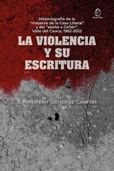 la violencia y su escritura-jaime alexander gonzález casallas-9789585004849