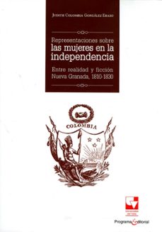 representaciones sobre las mujeres en la independencia (ebook)-judith colombia gonzález eraso-9789585070349