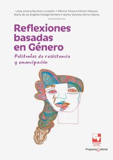 reflexiones basadas en genero: polifonias de resistencia y emancipacion (ebook)-leidy johana bautista londoño-mónica viviana gómez vásquez-maría de los ángeles hidalgo romero-9789585072749