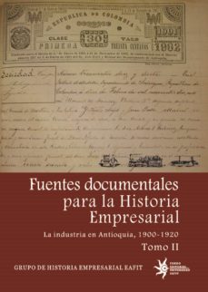 fuentes documentales para la historia empresarial. la industria en antioquia, 1900-1920. tomo ii (ebook)-jairo campuzano hoyos-9789587201949