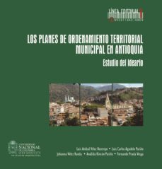 los planes de ordenamiento territorial municipal de antioquia. estudio del ideario. (ebook)-luis anibal velez restrepo-luis carlos agudelo patiño-johanna velez rueda-9789587618549