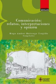 comunicacion: relatos, interpretaciones y opinion (ebook)-9789587648249