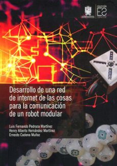 desarrollo de una red de internet de las cosas para la comunicacion de un robot modular (ebook)-luis fernando pedraza martínez-henry alberto hernández martínez-ernesto cadena muñoz-9789587875249