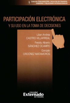 participacion electronica y su uso en la toma de decisiones (ebook)-lilian andrea castro villarreal-freddy alberto sánchez ocampo-ordoñez matamoros gonzalo-9789587904949