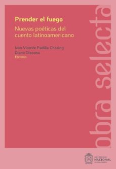 prender el fuego: nuevas poeticas del cuento latinoamericano contemporaneo (ebook)-jesús antonio chávez candia-césar andrés delgado oyola-alejandro alba garcía-9789587948349