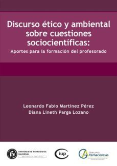 discurso ético y ambiental sobre cuestiones sociocientíficas. aportes para la formación del profesorado (ebook)-diana lineth parga lozano-9789588650449