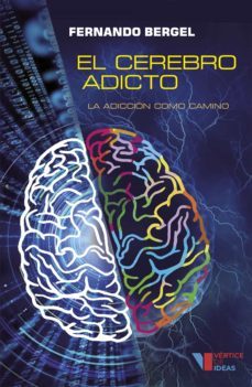 el cerebro adicto (ebook)-fernando bergel-9789874731449