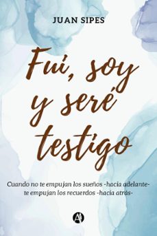 fui, soy y sere testigo (ebook)-juan sipes-9789878722849