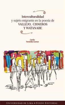 interculturalidad y sujeto migrante en la poesía de vallejo, cisneros y watanabe (ebook)-camilo fernandez cozman-9789972453649