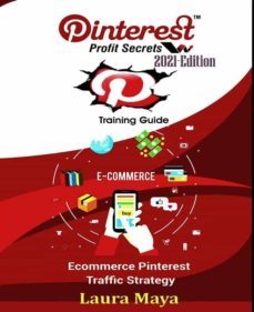 pinterest profit secrets 2021 edition training guide (ebook)-laura maya-9791220862349