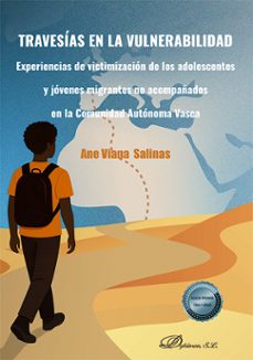 travesias en la vulnerabilidad. experiencias de victimizacion de los adolescentes y jovenes migrantes no acompañados en la comunidad autonoma vasca-ane viana salinas-9791370064549