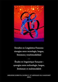 estudios en linguistica francesa: sinergias entre tecnologia, lengua, literatura y multimodalidad. etudes en linguistique française : synergies entre technologie, langue, litterature et multimodalite (ebook)-mercedes eurrutia cavero-9791370066949