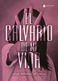 el calvario de mi vida-ana ribas alvarez-9791370087449