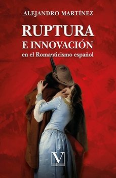 ruptura e innovacion en el romanticismo español-alejandro martinez-9791370180249