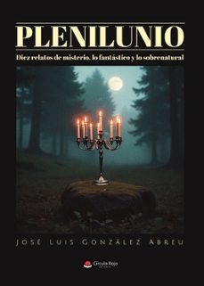 plenilunio. diez relatos de misterio, lo fantastico y lo sobrenat ural-jose luis gonzalez abreu-9791370239749